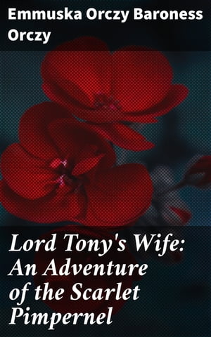 ŷKoboŻҽҥȥ㤨Lord Tony's Wife: An Adventure of the Scarlet Pimpernel Revolutionary Romance: Love, Loyalty, and Intrigue in Historical FranceŻҽҡ[ Baroness Emmuska Orczy Orczy ]פβǤʤ150ߤˤʤޤ