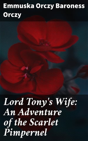 Lord Tony's Wife: An Adventure of the Scarlet Pi