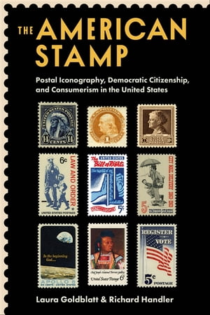 The American Stamp Postal Iconography, Democratic Citizenship, and Consumerism in the United States