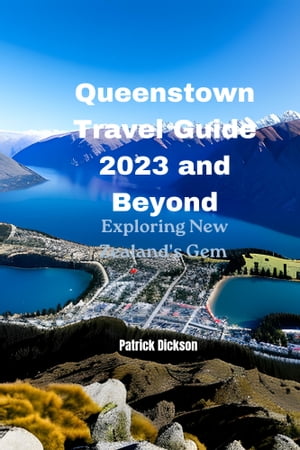 Queenstown Travel Guide 2023 and Beyond Explorin