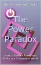 The Power Paradox How to Balance Power and Ethics in a Competitive World【電子書籍】[ ...