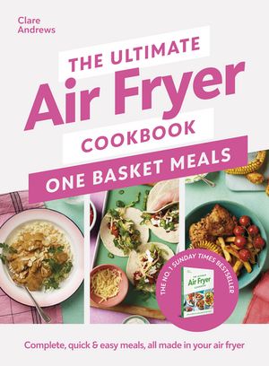 The Ultimate Air Fryer Cookbook: One Basket Meals