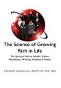 039 039 The Science of Growing Rich in Life 039 039 The Spiritual Path to Wealth, Riches, Abundance, Winning, Influence Power【電子書籍】 Carlson Haanel-Hill Mentz