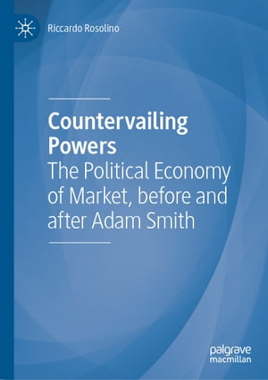 Countervailing Powers The Political Economy of Market, before and after Adam Smith