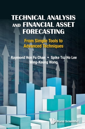 Technical Analysis And Financial Asset Forecasting: From Simple Tools To Advanced Techniques【電子書籍】 Raymond Hon-fu Chan