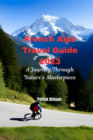 French Alps Travel Guide 2023