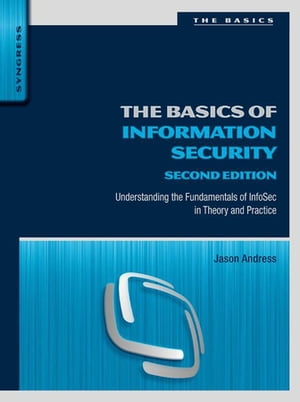 The Basics of Information Security Understanding the Fundamentals of InfoSec in Theory and Practice【電子書籍】[ Jason Andress ]