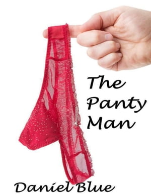 The Panty Man【電子書籍】[ Daniel Blue ]