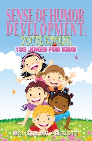 Sense of Humor Development: You're Kidding 133 Jokes for Kids【電子書籍】[ Boyce W. Abbott ]