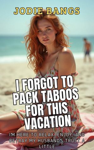 I Forgot To Pack Taboos For This Vacation (Cheating on vacation) Coastal Desires【電子書籍】[ Jodie Bangs ]