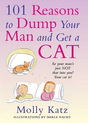 101 Reasons to Dump Your Man and Get a Cat