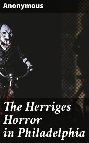 The Herriges Horror in Philadelphia