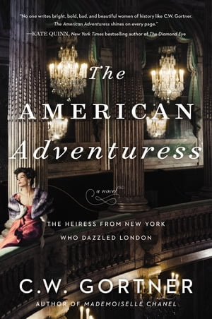 The American Adventuress A Novel【電子書籍】[ C. W. Gortner ]
