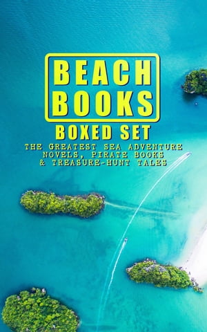 BEACH BOOKS Boxed Set: The Greatest Sea Adventure Novels, Pirate Books Treasure-Hunt Tales The Mutiny of the Elsinore, 20 000 Leagues under the Sea, The Sea-Hawk, Captain Blood, Robinson Crusoe, The Pirate, The Sea Wolf, Moby Dick, Tre【電子書籍】