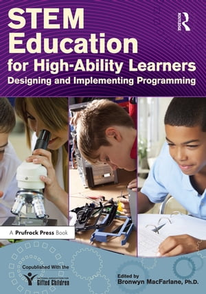 STEM Education for High-Ability Learners Designing and Implementing Programming【電子書籍】[ Bronwyn MacFarlane ]