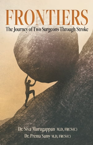 Frontiers The Journey of Two Surgeons Through Stroke【電子書籍】 Dr. Siva Murugappan, M.D, FRCS(C)
