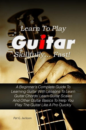 Learn To Play Guitar Skillfully…Fast!