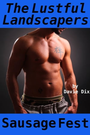 The Lustful Landscapers, Sausage Fest (Gay Erotica)