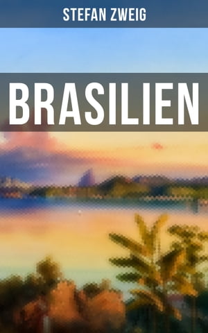 Brasilien Mit gro er Weitsicht sah Zweig die heutige Lage Brasiliens voraus【電子書籍】 Stefan Zweig