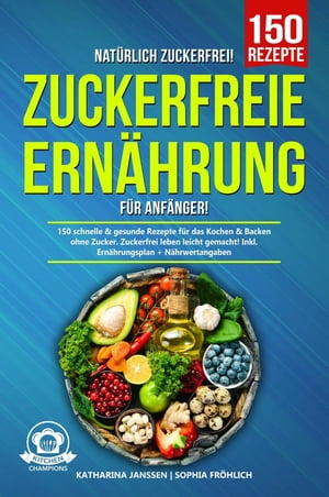 Natürlich Zuckerfrei! - Zuckerfreie Ernährung für Anfänger