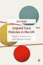 Unpaid Care Policies in the UK Rights, Resources and Relationships【電子書籍】[ Liz Ll...