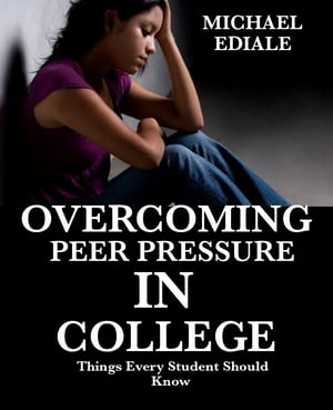 ŷKoboŻҽҥȥ㤨OVERCOMING PEER PRESSURE IN COLLEGE Things Every Student Should KnowŻҽҡ[ Michael Ediale ]פβǤʤ487ߤˤʤޤ