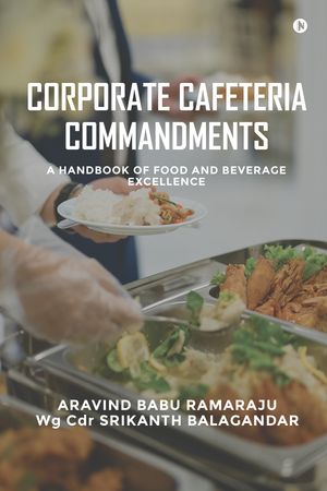 ŷKoboŻҽҥȥ㤨CORPORATE CAFETERIA COMMANDMENTS A HANDBOOK OF FOOD AND BEVERAGE EXCELLENCEŻҽҡ[ Aravind Babu Ramaraju ]פβǤʤ424ߤˤʤޤ