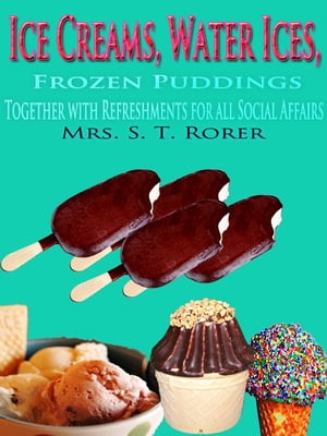 Ice Creams, Water Ices, Frozen Puddings Together with Refreshments for all Social Affairs