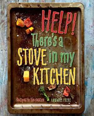 Help! There's a Stove in my Kitchen Recipes to the rescue【電子書籍】[ Annabel Frere ]