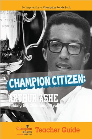 Champion Citizen Arthur Ashe Teacher Guide【電