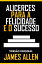 ALICERCES PARA A FELICIDADE E O SUCESSO Vers?o OriginalŻҽҡ[ JAMES ALLEN ]