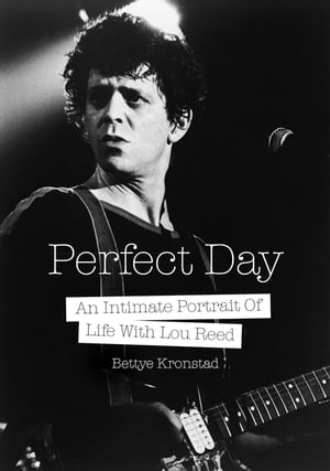 Perfect Day An Intimate Portrait Of Life With Lou ReedŻҽҡ[ Bettye Kronstad ]