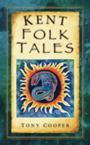 Kent Folk Tales【電子書籍】[ Tony Cooper ]