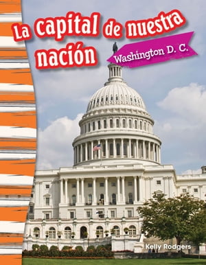 La capital de nuestra naci?n Washington D. C.【電子書籍】[ Kelly Rodgers ]