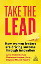 Take the Lead How Women Leaders are Driving Success through Innovation