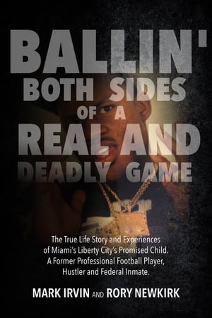 Ballin' Both Sides of a Real and Deadly Game! The True Life Story and Experiences of Miami's Liberty City's Promised Child【電..