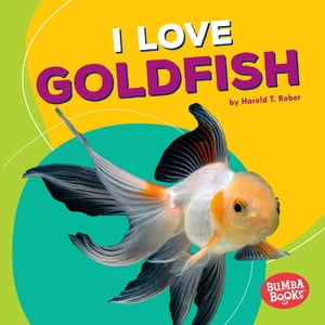 I Love Goldfish【電子書籍】[ Harold Rober ]