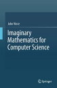 Imaginary Mathematics for Computer Science【電子書籍】 John Vince