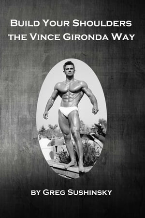 Build Your Shoulders the Vince Gironda Way