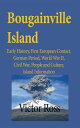 Bougainville Island Early History, First European Contact, German Period, World ...