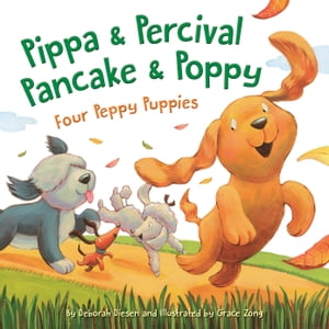 Pippa and Percival, Pancake and Poppy Four Peppy Puppies【電子書籍】 Deborah Diesen