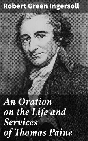 An Oration on the Life and Services of Thomas Paine