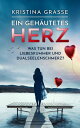 Ein geh?utetes Herz Was tun bei Liebeskummer und Dualseelenschmerz【電子書籍】[ Kristi...