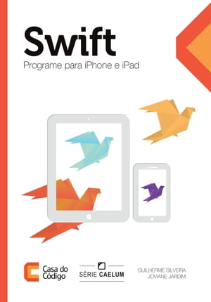 Swift Programe para iPhone e iPad【電子書籍】[ Guilherme Silveira ]