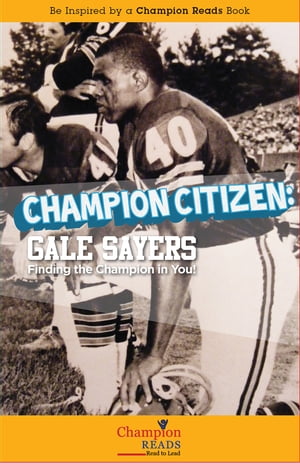 Champion Citizen Gale Sayers Finding the Champio