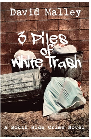 3 Piles of White Trash South Side Crime Novel, #1Żҽҡ[ David Malley ]