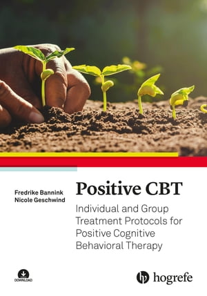 Positive CBT Individual and Group Treatment Protocols for Positive Cognitive Behavioral Therapy【電子書籍】 Fredrike Bannink