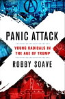 Panic Attack Young Radicals in the Age of Trump【電子書籍】[ Robby Soave ]
