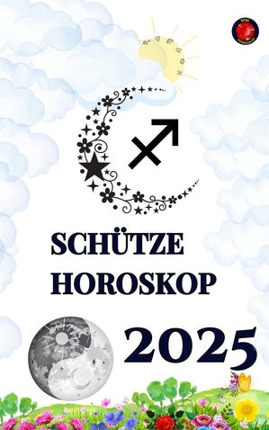 Sch?tze Horoskop 2025【電子書籍】[ Alina Rubi ]