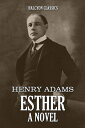 Esther: A Novel by Henry Adams【電子書籍】